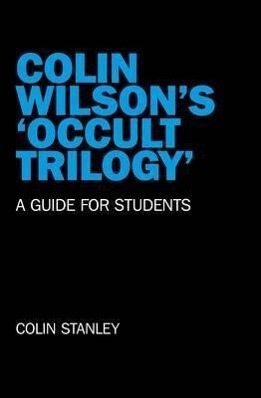 Bild des Verkufers fr Colin Wilson`s `Occult Trilogy` - a guide for students zum Verkauf von moluna