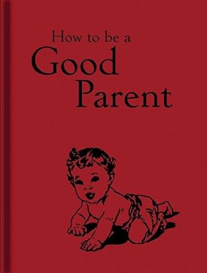 Bild des Verkufers fr How to Be a Good Parent zum Verkauf von moluna