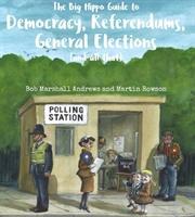 Seller image for The Big Hippo Guide to Democracy, Referendums, General Elections ( and all that ) for sale by moluna