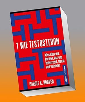 Seller image for T wie Testosteron : Alles ber das Hormon, das uns beherrscht, trennt und verbindet | Die neuesten wissenschaftlichen Erkenntnisse und wie wir sie uns zu Nutze machen knnen. for sale by AHA-BUCH GmbH
