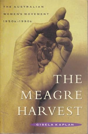 Seller image for The Meagre Harvest: The Australian Women's Movement 1950-1990 for sale by Goulds Book Arcade, Sydney