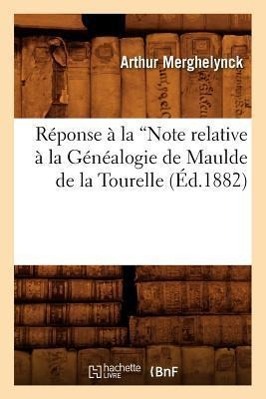 Bild des Verkufers fr Reponse A La Note Relative A La Genealogie de Maulde de la Tourelle (Ed.1882) zum Verkauf von moluna
