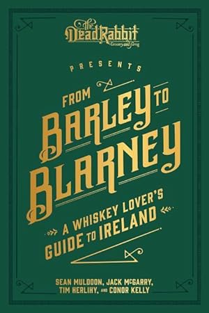 Imagen del vendedor de From Barley to Blarney: A Whiskey Lover\ s Guide to Ireland a la venta por moluna