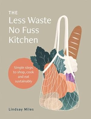 Bild des Verkufers fr The Less Waste, No Fuss Kitchen: Back-To-Basics Kitchen Ideas to Fight Waste, Reduce Plastic and Make Great Food zum Verkauf von moluna