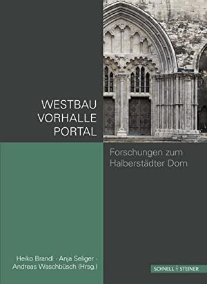 Seller image for Westbau und Westportal des Doms zu Halberstadt : Neuere Forschungen und Materialien zu Westbau und Westportal des Doms in Halberstadt. for sale by Antiquariat Bergische Bcherstube Mewes