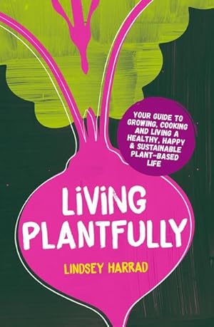 Seller image for Living Plantfully : Your Guide to Growing, Cooking and Living a Healthy, Happy & Sustainable Plant-based Life for sale by AHA-BUCH GmbH
