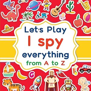 Bild des Verkufers fr Let's play I spy everything from A to Z: A fun guessing game activity book for kids ages 2-5. Animals, objects, fruits, vehicles and a lot of pictures to explore before finding the right word zum Verkauf von WeBuyBooks