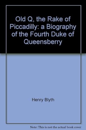 Bild des Verkufers fr Old Q, the Rake of Piccadilly: a Biography of the Fourth Duke of Queensberry zum Verkauf von WeBuyBooks