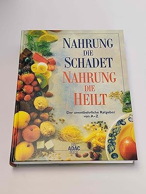 Seller image for Nahrung die schadet, Nahrung die heilt : Der unentbehrliche Ratgeber von A - Z for sale by BcherBirne