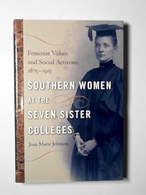 Seller image for Southern women at the seven sister colleges: feminist values and social activism, 1875-1915 for sale by Cotswold Internet Books