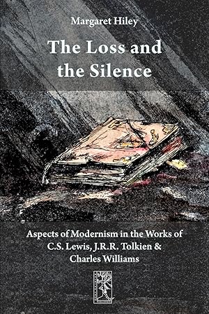 Seller image for The Loss and the Silence. Aspects of Modernism in the Works of C.S. Lewis, J.R.R. Tolkien and Charles Williams. for sale by moluna