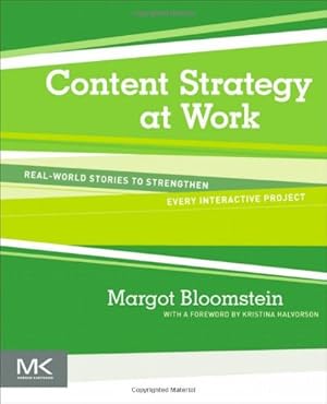 Seller image for Content Strategy at Work: Real-world Stories to Strengthen Every Interactive Project by Bloomstein, Margot [Paperback ] for sale by booksXpress