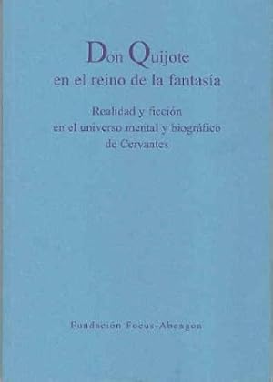 Seller image for Don Quijote en el reino de la fantasa. Realidad y ficcin en el universo mental y biogrfico de Cervantes. Prlogo de Rogelio Reyes Cano. Colaboran: Francisco Mrquez Villanueva, Jos Manuel Caballero Bonald, Evangelina Rodrguez Cuadros, Jos Luis Dez, Jean Canavaggio, Cristbal Halffer, Pedro M. Piero Ramrez, Vctor Garca de la Concha. for sale by Librera y Editorial Renacimiento, S.A.