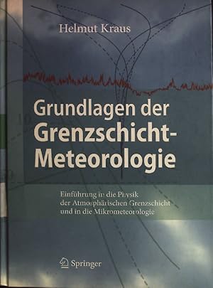 Bild des Verkufers fr Grundlagen der Grenzschicht-Meteorologie : Einfhrung in die Physik der atmosphrischen Grenzschicht und in die Mikrometeorologie. zum Verkauf von books4less (Versandantiquariat Petra Gros GmbH & Co. KG)