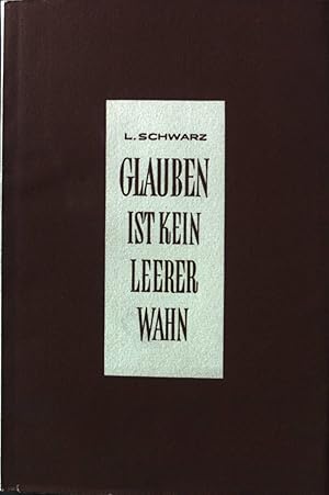 Bild des Verkufers fr Glauben ist kein leerer Wahn : Eine Apologie des Gottes- und Unsterblichkeitsglaubens mit vielen Beispielen aus Geschichte, Natur und Leben. zum Verkauf von books4less (Versandantiquariat Petra Gros GmbH & Co. KG)