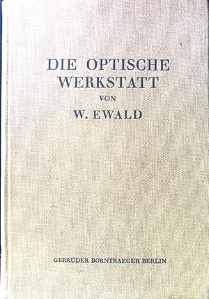 Imagen del vendedor de Die Optische Werkstatt : Handbuch der Arbeitsverfahren und Prfmethoden fr die Fertigung von Optik. a la venta por books4less (Versandantiquariat Petra Gros GmbH & Co. KG)