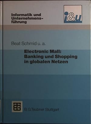 Seller image for Electronic Mall : Banking und Shopping in globalen Netzen. Informatik und Unternehmensfhrung for sale by books4less (Versandantiquariat Petra Gros GmbH & Co. KG)
