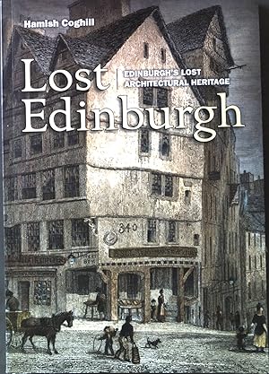 Lost Edinburgh: Edinburgh's lost architectural Heritage