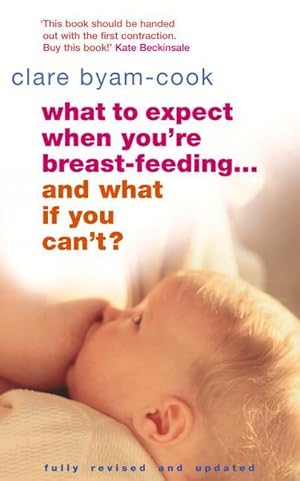 Seller image for What To Expect When You\ re Breast-feeding. And What If You Can\ t? for sale by moluna