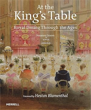 Bild des Verkufers fr At the King\ s Table: Royal Dining Through the Ages zum Verkauf von moluna