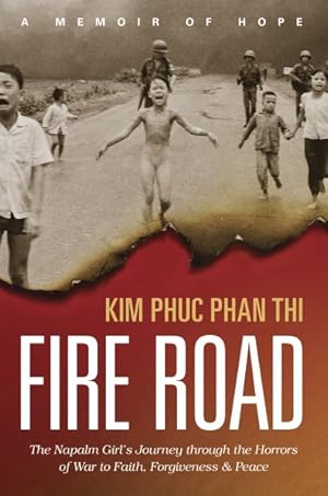 Seller image for Fire Road : The Napalm Girl?s Journey through the Horrors of War to Faith, Forgiveness, & Peace for sale by GreatBookPrices