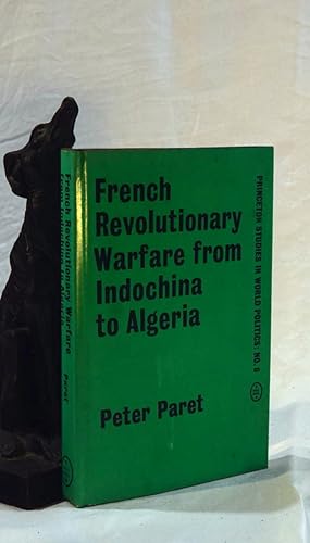 FRENCH REVOLUTIONARY WARFARE FROM INDOCHINA TO ALGERIA, The Analysis of a Political and Military ...