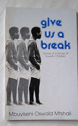 Imagen del vendedor de Give Us a Break: Diaries of a Group of Soweto Children a la venta por Your Book Soon