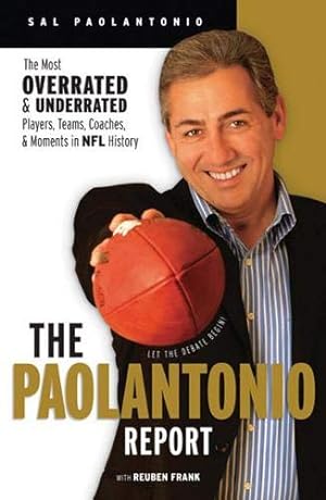 Imagen del vendedor de The Paolantonio Report: The Most Overrated and Underrated Teams, Players, Coaches, and Moments in NFL History a la venta por Redux Books