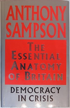 The Essential Anatomy of Britain: Democracy in Crisis