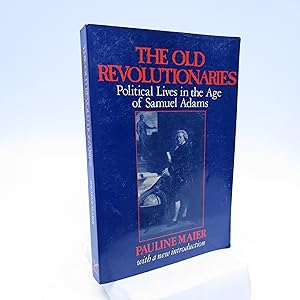 Seller image for The Old Revolutionaries: Political Lives in the Age of Samuel Adams for sale by Shelley and Son Books (IOBA)