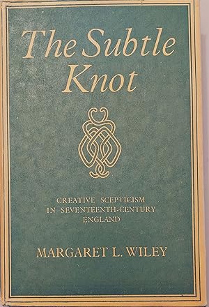 The Subtle Knot. Creative Scepticism in Seventeenth Century England