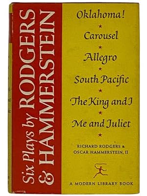 Seller image for Six Plays by Rodgers and Hammerstein: Oklahoma!; Carousel; Allegro; South Pacific; The King and I; Me and Juliet (The Modern Library, No. 200) for sale by Yesterday's Muse, ABAA, ILAB, IOBA
