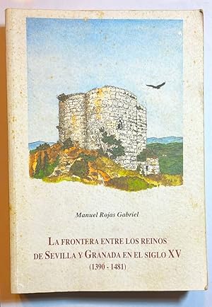 Imagen del vendedor de La frontera entre los reinos de Sevilla y Granada en el siglo XV (1390-1481). Un ensayo sobre la violencia y sus manifestaciones. a la venta por Librera Anticuaria Antonio Mateos