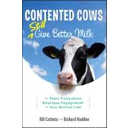 Seller image for Contented Cows Still Give Better Milk The Plain Truth about Employee Engagement and Your Bottom Line for sale by eCampus