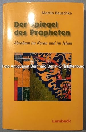 Bild des Verkufers fr Der Spiegel des Propheten. Abraham im Koran und im Islam zum Verkauf von Antiquariat Bernhard