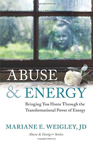 Imagen del vendedor de Abuse & Energy: Bringing You Home Through the Transformational Power of Energy by Mariane E. Weigley JD [Paperback ] a la venta por booksXpress