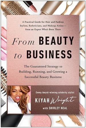 Seller image for From Beauty to Business: The Guaranteed Strategy to Building, Running, and Growing a Successful Beauty Bu siness by Wright, Kiyah [Hardcover ] for sale by booksXpress