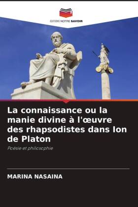 Seller image for La connaissance ou la manie divine  l\ oeuvre des rhapsodistes dans Ion de Platon for sale by moluna