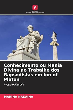 Seller image for Conhecimento ou Mania Divina ao Trabalho dos Rapsodistas em Ion of Platon for sale by moluna