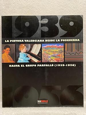 LA PINTURA VALENCIANA DESDE LA POSGUERRA HASTA EL GRUPO PARPALLÓ (1939 - 1956). Catálogo.