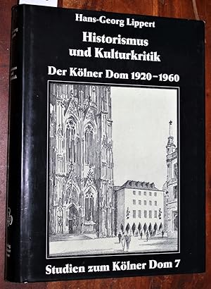 Bild des Verkufers fr Historismus und Kulturkritik. Der Klner Dom 1920-1960. = Studien zum Klner Dom. Herausgegeben von Arnold Wolff. Band 7. zum Verkauf von Versandantiquariat Kerstin Daras