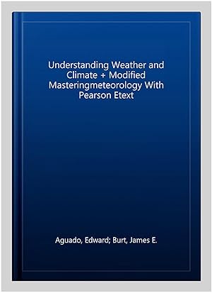 Bild des Verkufers fr Understanding Weather and Climate + Modified Masteringmeteorology With Pearson Etext zum Verkauf von GreatBookPrices