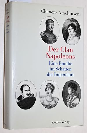 Der Clan Napoleons. Eine Familie im Schatten des Imperators.