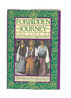 FORBIDDEN JOURNEY: The Life Of Alexandra David~Neel. With A Foreword By Lawrence Durrell.