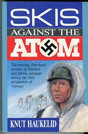 Skis Against the Atom: The exciting first-hand account of heroism and daring sabotage during the ...