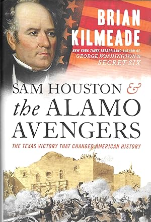 Sam Houston and the Alamo Avengers: The Texas Victory That Changed American History