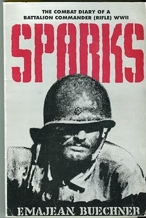 Sparks: The Combat Diary of a Battalion Commander (Rifle), WWII, 157th Infantry Regiment, 45th Di...