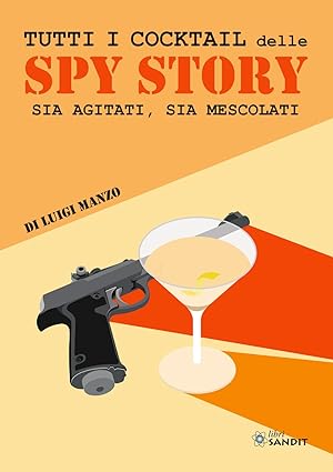 Immagine del venditore per Tutti i cocktail delle spy story. Sia agitati, sia mescolati venduto da Libro Co. Italia Srl