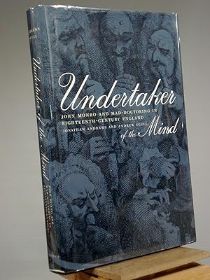 Image du vendeur pour Undertaker of the Mind: John Monro and Mad-Doctoring in Eighteenth-Century England (Medicine and Society) mis en vente par Henniker Book Farm and Gifts