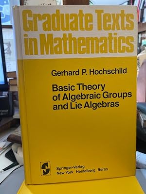 Basic theory of algebraic groups and lie algebras. Graduate texts in mathematics ; 75.